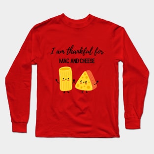 Thanksgiving T-shirt, I am thankful for mac and cheese Long Sleeve T-Shirt